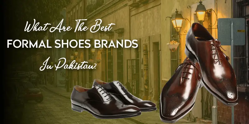 Best Formal Shoes Brands In Pakistan