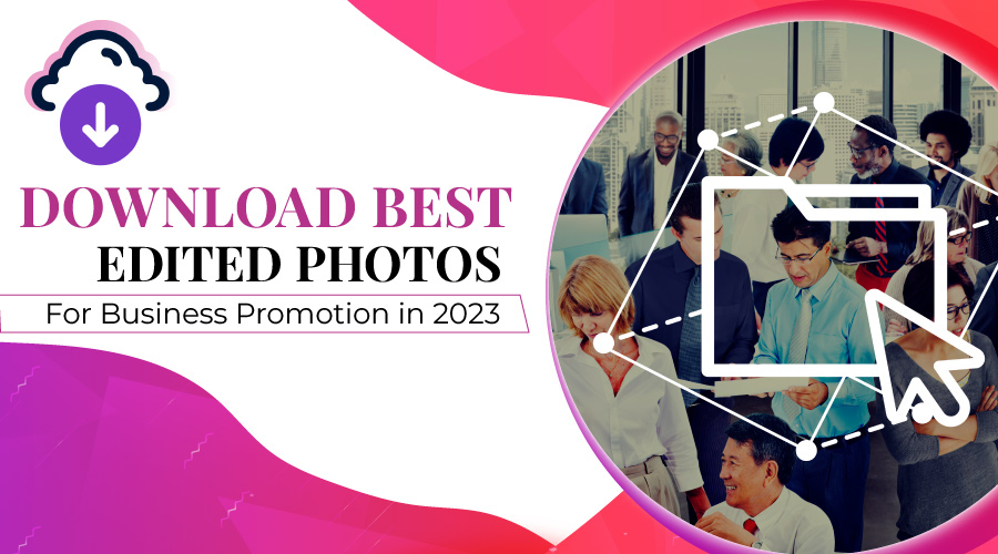 Download Best Edited Photos for Business Promotion